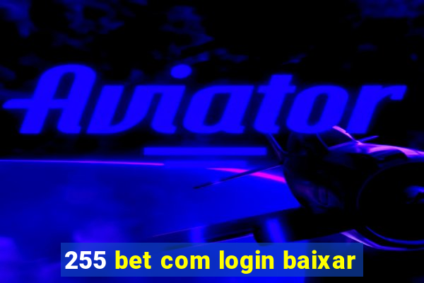 255 bet com login baixar